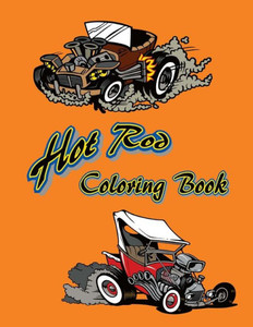 Hot Rod Coloring Book: 12 Hot Rods to be colored and displayed.