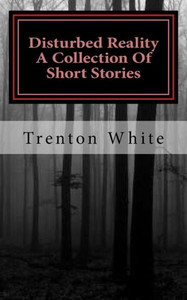 Disturbed Reality A Collection Of Short Stories Disturbed Reality A Collection Of Short Stories