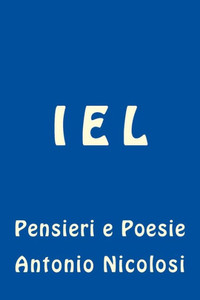 I E L: Pensieri e Poesie (Italian Edition) I E L: Pensieri e Poesie (Italian Edition)