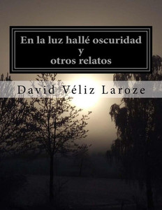 en la luz hallé oscuridad (Spanish Edition)