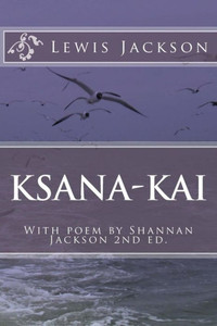 Ksana-Kai: With poem by Shannan Jackson Ksana-Kai: With poem by Shannan Jackson