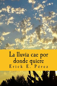 La lluvia cae por donde quiere (Spanish Edition)