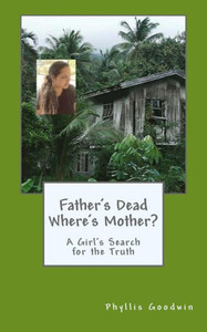 Father's Dead Where's Mother?: A Girl's Search for the Truth