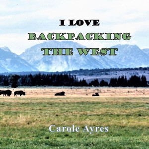 I Love Backpacking the West I Love Backpacking the West