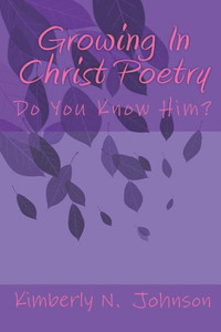 Growing In Christ Poetry: Do You Know Him?