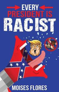 Every President Is Racist Every President Is Racist