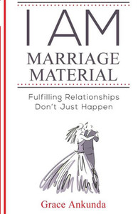 I am Marriage Material: Fulfilling Relationships Don't Just Happen
