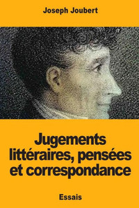 Jugements littéraires, pensées et correspondance (French Edition) Jugements littéraires, pensées et correspondance (French Edition)