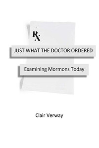 Just What the Doctor Ordered: Examining Mormons Today Just What the Doctor Ordered: Examining Mormons Today