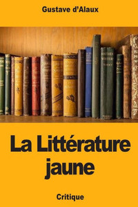 La Littérature jaune (French Edition) La Littérature jaune (French Edition)