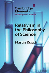 Relativism in the Philosophy of Science (Elements in the Philosophy of Science)