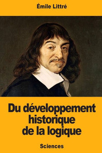 Du développement historique de la logique (French Edition)