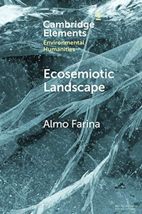 Ecosemiotic Landscape (Elements in Environmental Humanities) Ecosemiotic Landscape (Elements in Environmental Humanities)