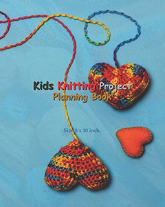 Kids Knitting Project Planning Book: Kids Knitting Project Planning Book: Knitting Graph Paper For Planning Pattern Design Projects - 5:5 and 6:9 Ratio, Perfect for Modern Knitter of Embroidery Kids Knitting Project Planning Book: Kids Knitting Project Planning Book: Knitting Graph Paper For Planning Pattern Design Projects - 5:5 and 6:9 Ratio, Perfect for Modern Knitter of Embroidery