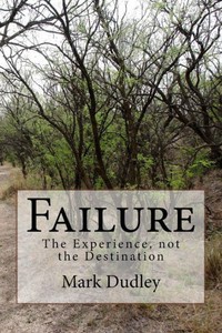 Failure: The Experience, not the Destination Failure: The Experience, not the Destination