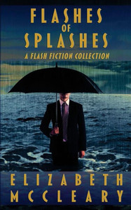 Flashes of Splashes: A flash fiction collection Flashes of Splashes: A flash fiction collection