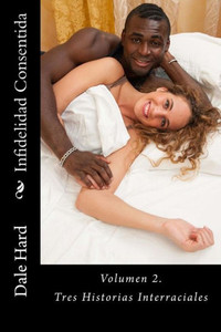 Infidelidad Consentida: Tres Historias Interraciales (Spanish Edition) Infidelidad Consentida: Tres Historias Interraciales (Spanish Edition)