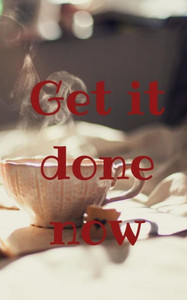 Get it done now Get it done now