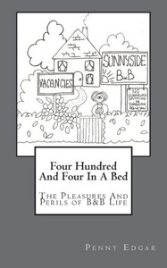 Four Hundred And Four In A Bed: Four Hundred And Four In A Bed:The Perils And Pleasures Of B&B Life Four Hundred And Four In A Bed: Four Hundred And Four In A Bed:The Perils And Pleasures Of B&B Life