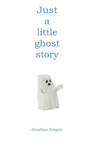 Just a little ghost story Just a little ghost story
