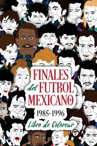 Finales del Futbol Mexicano 1985-1996 Libro para Colorear (Spanish Edition)