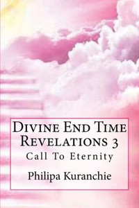 Divine End Time Revelations 3: Call To Eternity Divine End Time Revelations 3: Call To Eternity