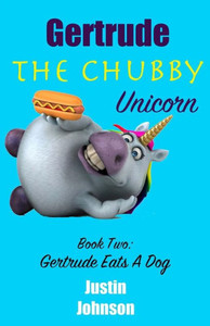 Gertrude The Chubby Unicorn: Gertrude Eats A Dog