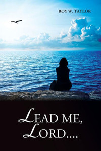 Lead Me, Lord....: How God Guides Us