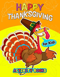 Happy Thanksgiving Activity books for kids: Activity book for boy, girls, kids Ages 2-4,3-5,4-8 Game Mazes, Coloring, Crosswords, Dot to Dot, Matching, Copy Drawing, Shadow match, Word search Happy Thanksgiving Activity books for kids: Activity book for boy, girls, kids Ages 2-4,3-5,4-8 Game Mazes, Coloring, Crosswords, Dot to Dot, Matching, Copy Drawing, Shadow match, Word search