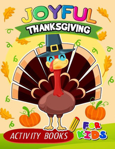 Joyful Thanksgiving Activity books for kids: Activity book for boy, girls, kids Ages 2-4,3-5,4-8 Game Mazes, Coloring, Crosswords, Dot to Dot, Matching, Copy Drawing, Shadow match, Word search Joyful Thanksgiving Activity books for kids: Activity book for boy, girls, kids Ages 2-4,3-5,4-8 Game Mazes, Coloring, Crosswords, Dot to Dot, Matching, Copy Drawing, Shadow match, Word search