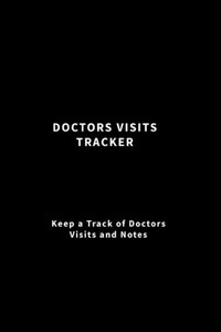 Doctors Visits Tracker: Keep a Track of Doctors Visits and Notes (Black)