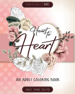 Heart to Heart: An Adult Coloring Book Heart to Heart: An Adult Coloring Book