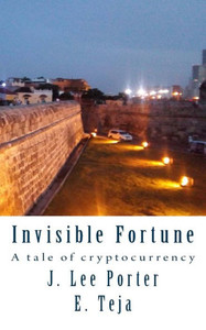Invisible Fortune: A tale of cryptocurrency Invisible Fortune: A tale of cryptocurrency