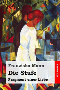 Die Stufe: Fragment einer Liebe (German Edition) Die Stufe: Fragment einer Liebe (German Edition)