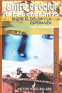 Entre El Dolor Y La Esperanza (Spanish Edition) Entre El Dolor Y La Esperanza (Spanish Edition)