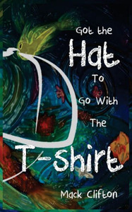 Got the Hat to Go With the T-Shirt Got the Hat to Go With the T-Shirt