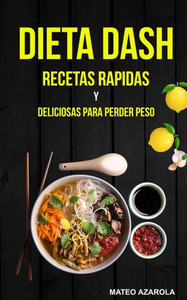 Dieta Dash: Recetas Rapidas y deliciosas para perder peso (Spanish Edition)