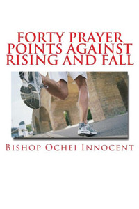 Forty Prayer Points Against Rising and Fall Forty Prayer Points Against Rising and Fall