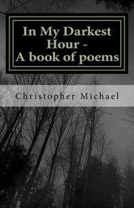 In My Darkest Hour - A book of poems In My Darkest Hour - A book of poems