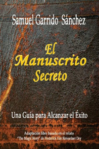 El Manuscrito Secreto: Una Guia para alcanzar el Exito (Spanish Edition)