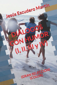 DIÁLOGOS CON HUMOR (I, II, III y IV): (GRAN SELECCIÓN) [COLOR] (Spanish Edition)