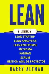 LEAN: 7 Libros - Lean Startup, Lean Analytics, Lean Enterprise, Six Sigma, Gestión A´gil de Proyectos, Kanban, Scrum (Spanish Edition)