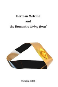Herman Melville and the Romantic 'living form' Herman Melville and the Romantic 'living form'