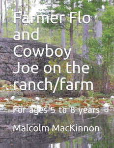 Farmer Flo and Cowboy Joe on the ranch/farm: For ages 5 to 8 years
