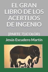 EL GRAN LIBRO DE LOS ACERTIJOS DE INGENIO: [PARTE 7] (COLOR) (Spanish Edition)
