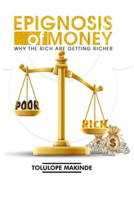 Epignosis of Money: Why The Rich Are Getting Richer Epignosis of Money: Why The Rich Are Getting Richer