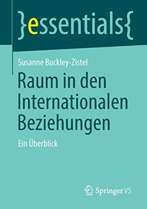 Raum in den Internationalen Beziehungen: Ein Überblick (essentials) (German Edition)