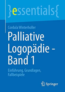 Palliative Logopädie - Band 1: Einführung, Grundlagen, Fallbeispiele (essentials) (German Edition)