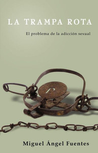 La Trampa Rota: El Problema de la adicción sexual (Spanish Edition) La Trampa Rota: El Problema de la adicción sexual (Spanish Edition)