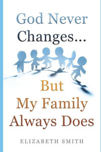 God Never Changes...But My Family Always Does God Never Changes...But My Family Always Does